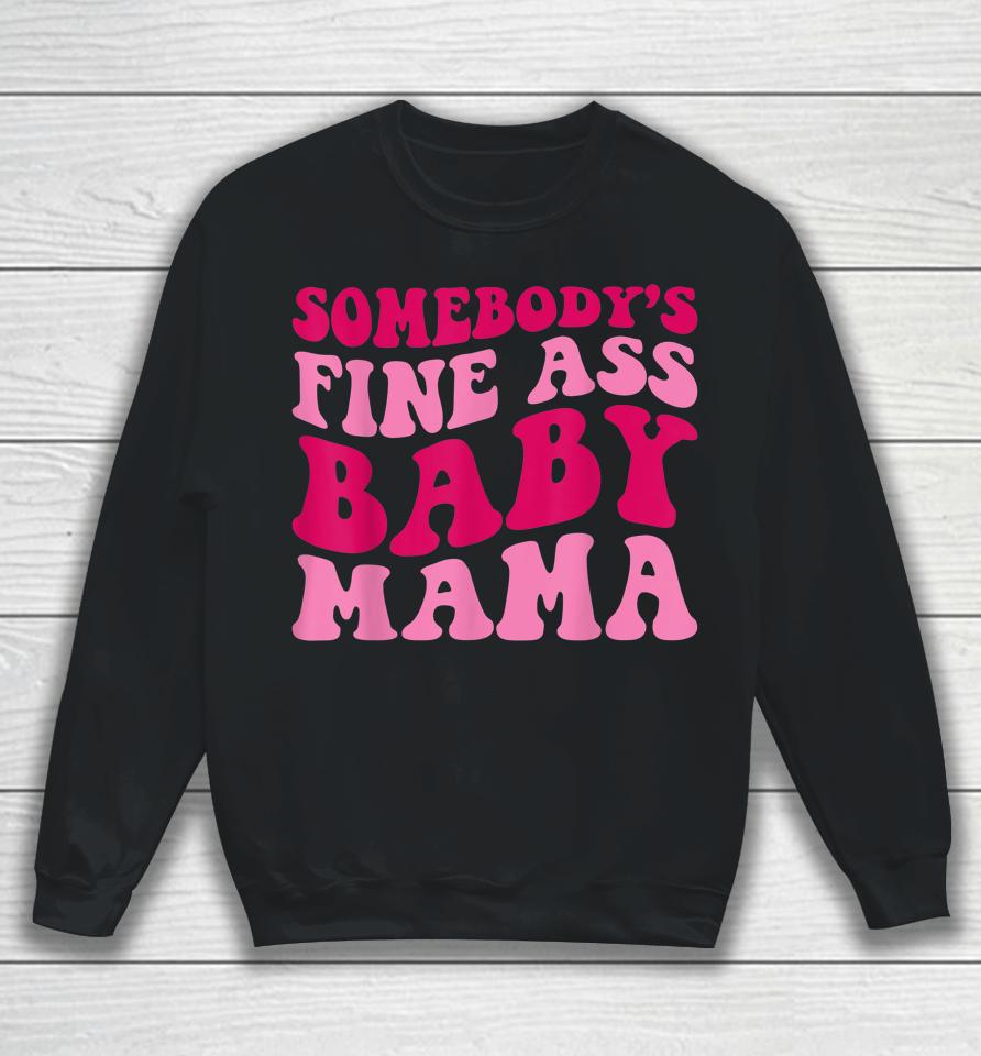 Somebody's Fine Ass Baby Mama Sweatshirt