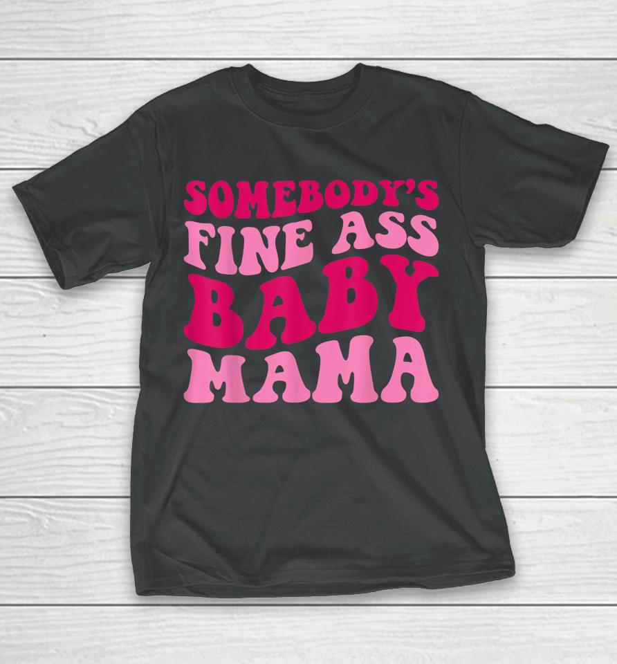 Somebody's Fine Ass Baby Mama T-Shirt