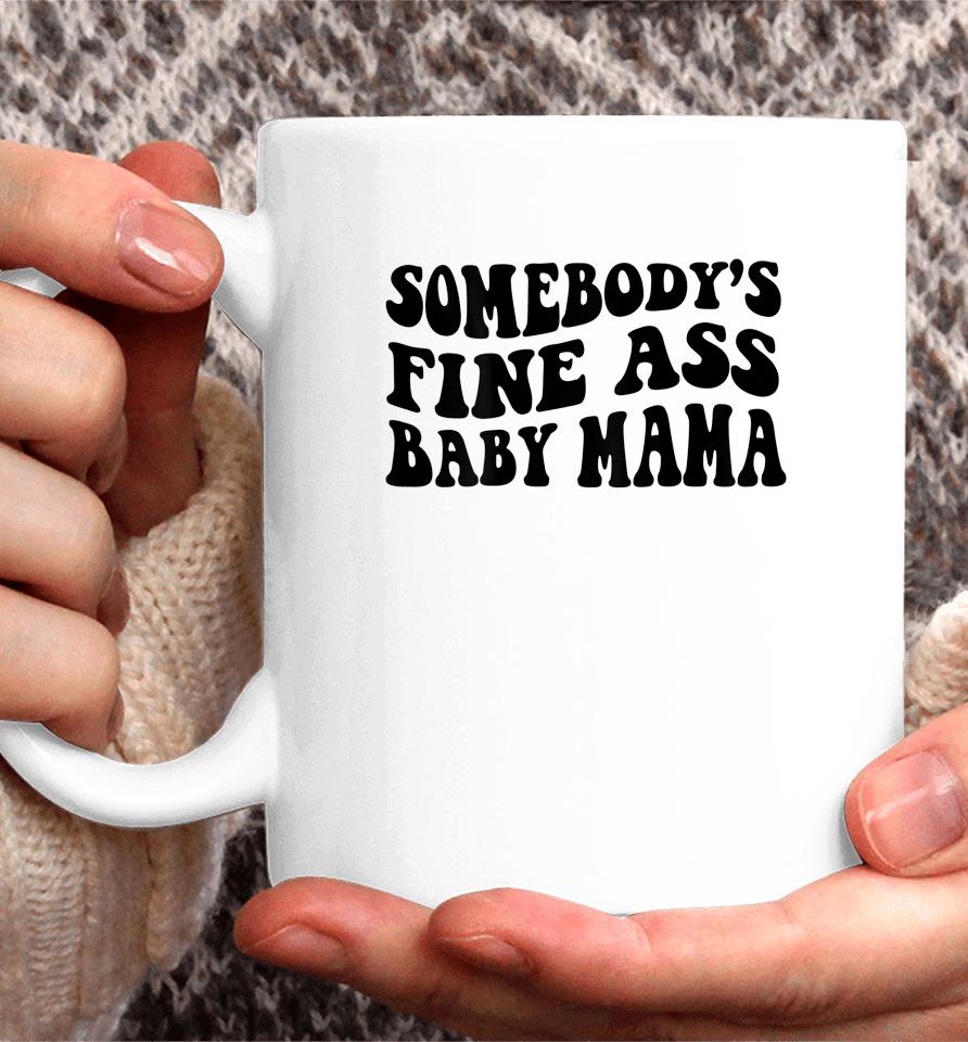 Somebody's Fine Ass Baby Mama Coffee Mug
