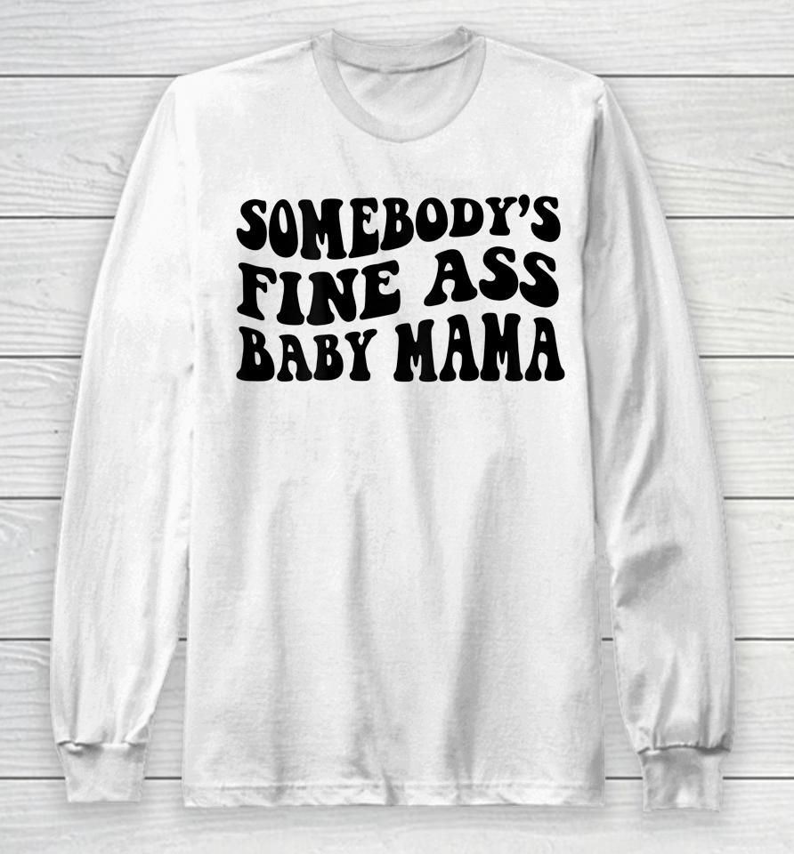Somebody's Fine Ass Baby Mama Long Sleeve T-Shirt