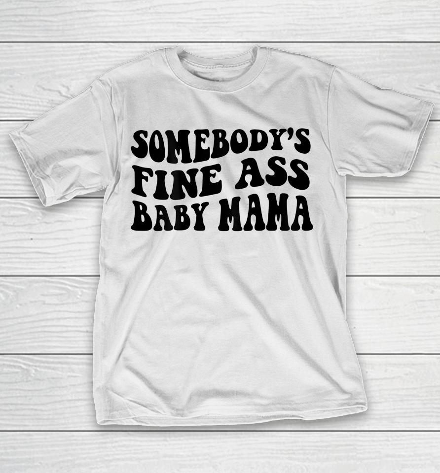 Somebody's Fine Ass Baby Mama T-Shirt