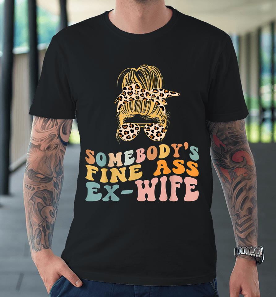 Somebody's Fine Ass Ex-Wife Leopard Messy Bun Premium T-Shirt