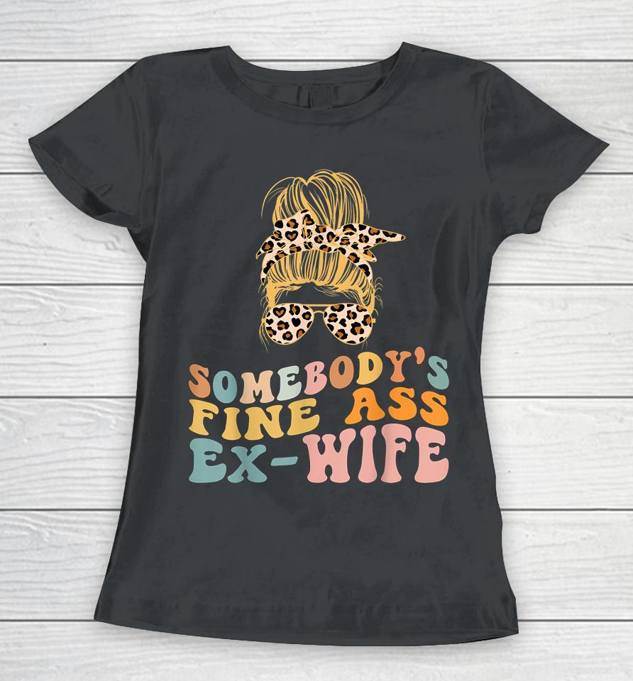 Somebody's Fine Ass Ex-Wife Leopard Messy Bun Women T-Shirt