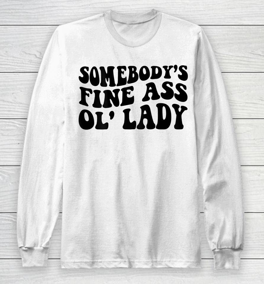 Somebody's Fine Ass Ol' Lady Long Sleeve T-Shirt