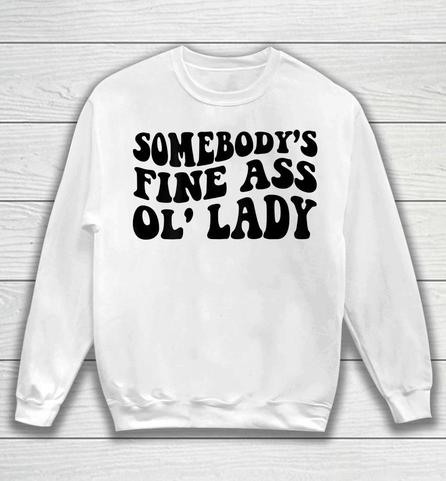 Somebody's Fine Ass Ol' Lady Sweatshirt