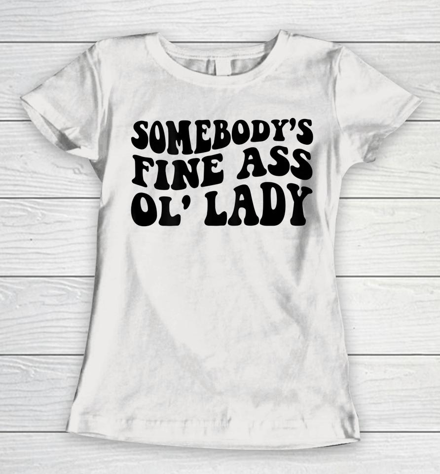 Somebody's Fine Ass Ol' Lady Women T-Shirt