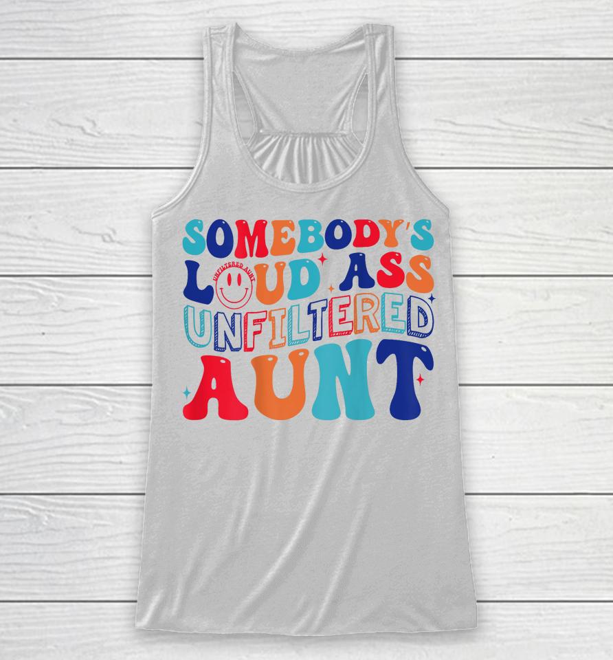 Somebody's Loud Ass Unfiltered Aunt Retro Groovy Racerback Tank