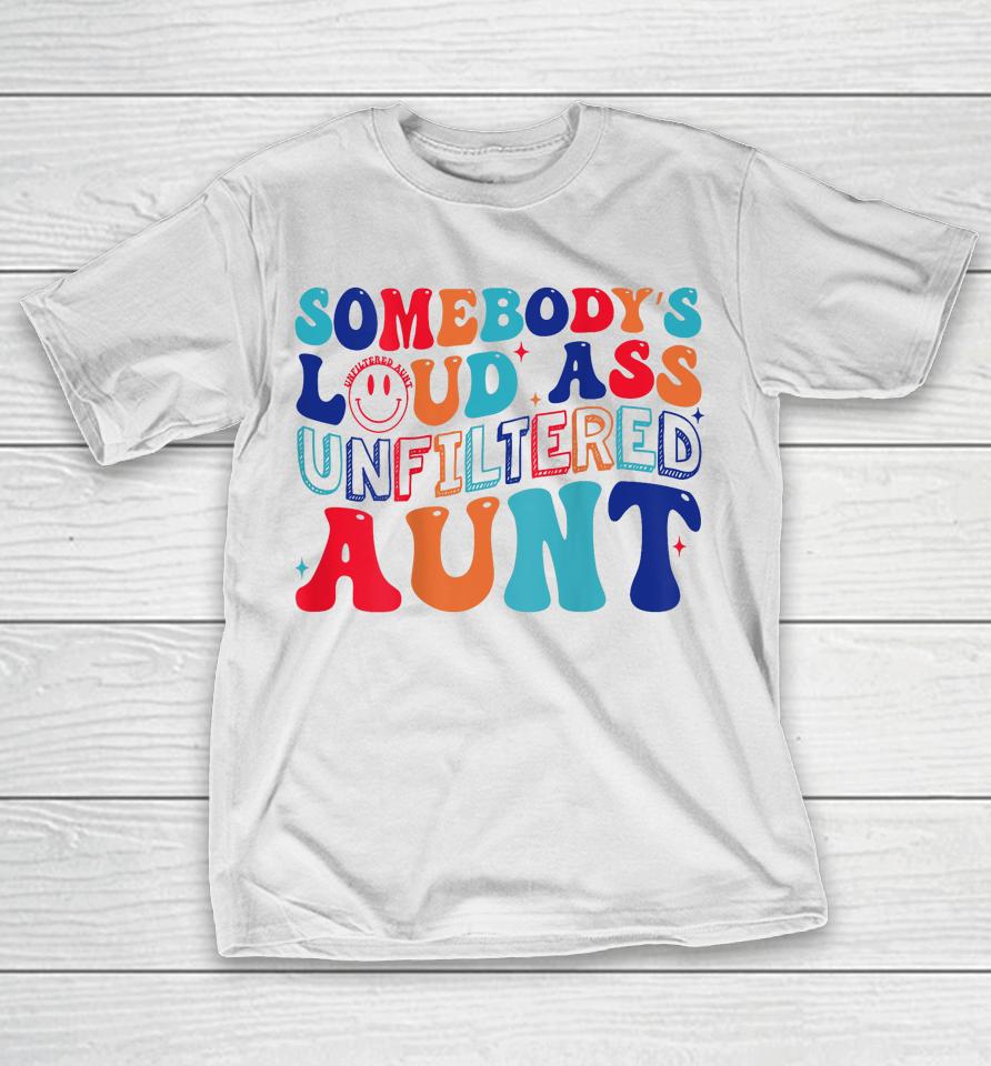 Somebody's Loud Ass Unfiltered Aunt Retro Groovy T-Shirt