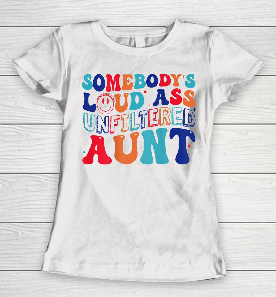 Somebody's Loud Ass Unfiltered Aunt Retro Groovy Women T-Shirt
