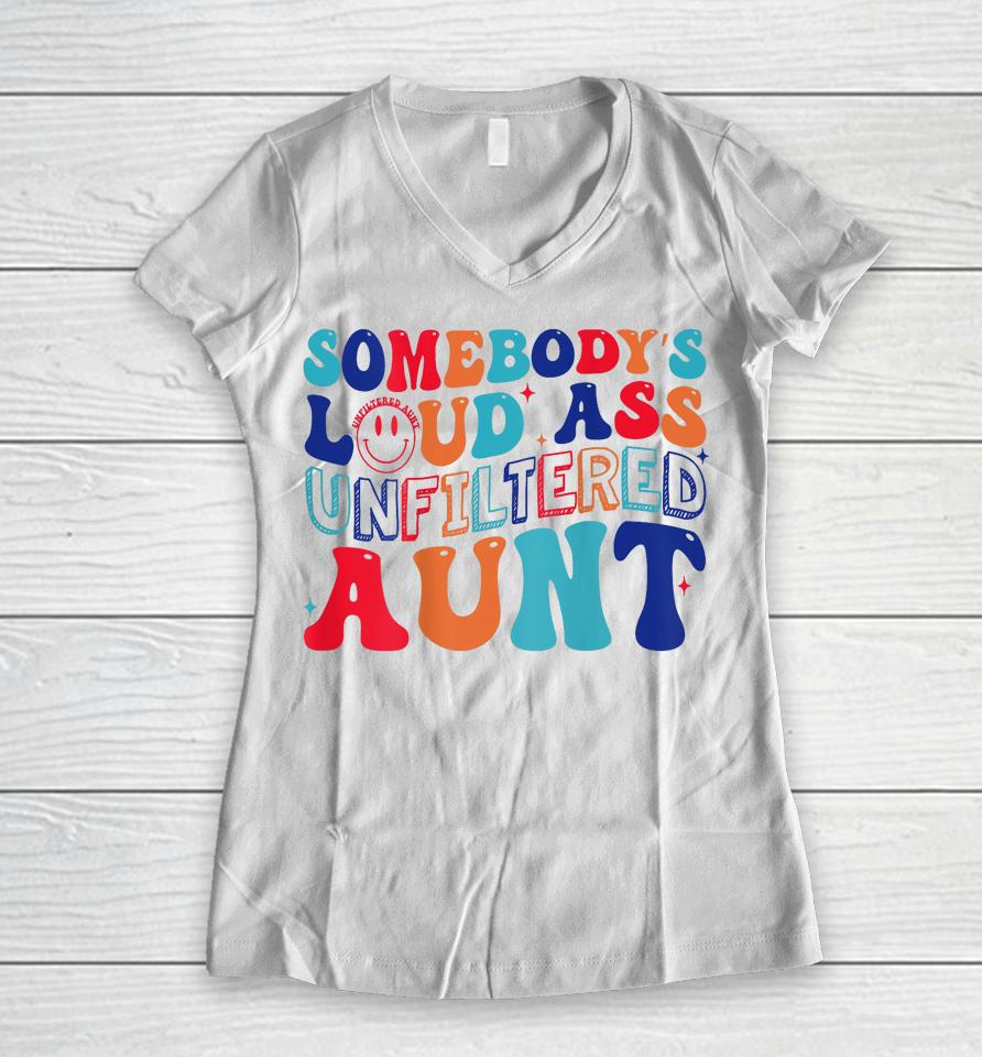 Somebody's Loud Ass Unfiltered Aunt Retro Groovy Women V-Neck T-Shirt