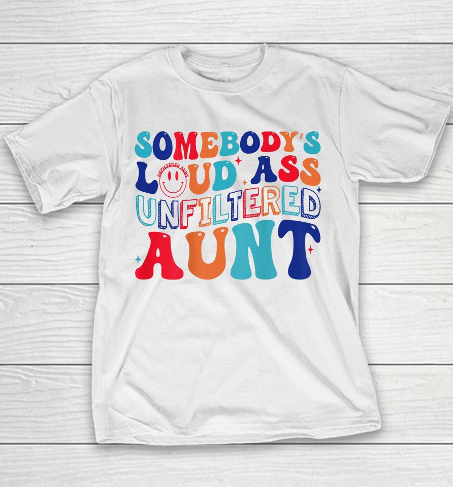 Somebody's Loud Ass Unfiltered Aunt Retro Groovy Youth T-Shirt