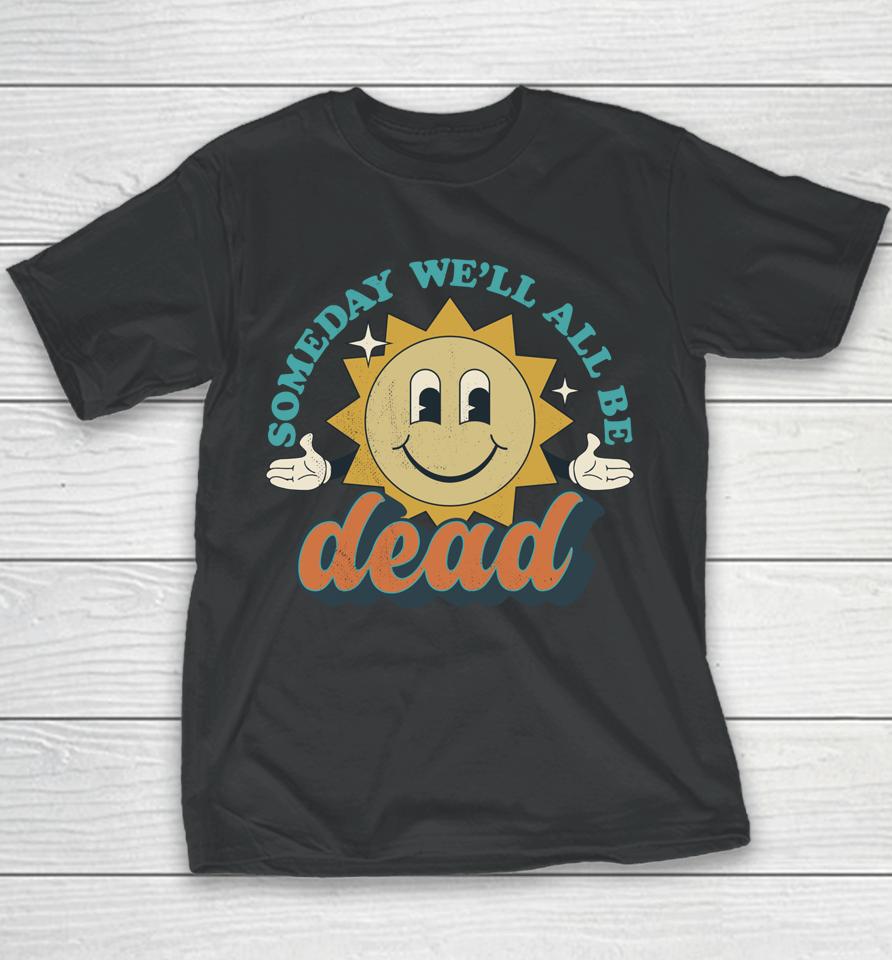 Someday We'll All Be Dead Youth T-Shirt
