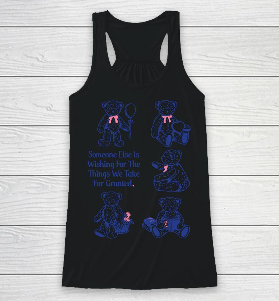 Someone Else Is Wishing For The Things We Take For Granted Racerback Tank