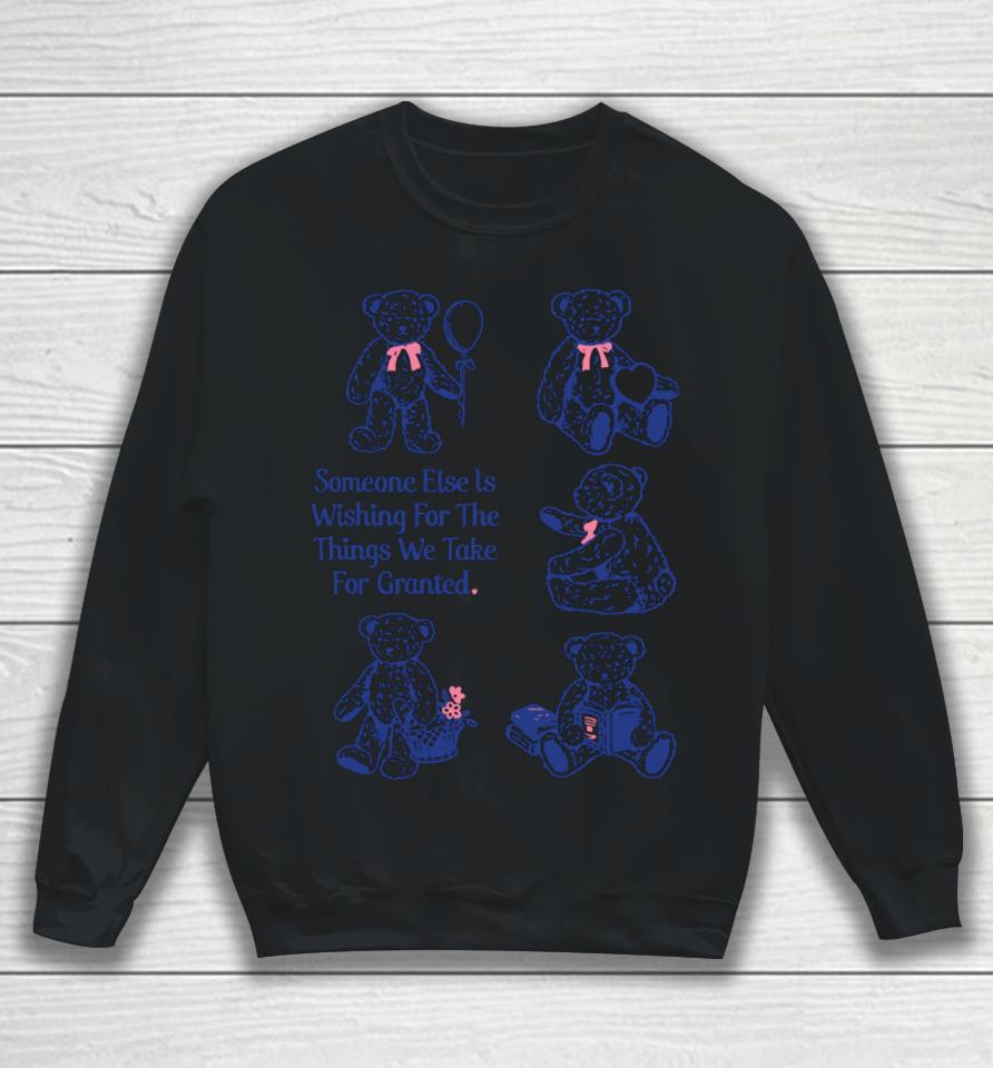 Someone Else Is Wishing For The Things We Take For Granted Sweatshirt