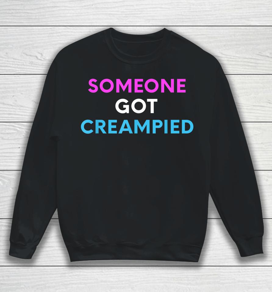 Someone Got Creampied Sweatshirt