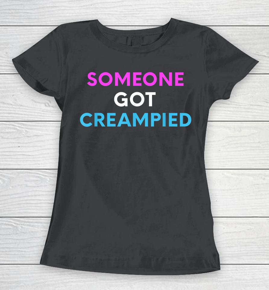 Someone Got Creampied Women T-Shirt