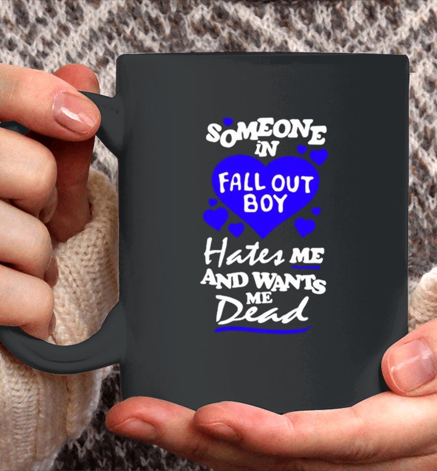 Someone In Fall Out Boy Hates Me And Wants Me Dead Coffee Mug