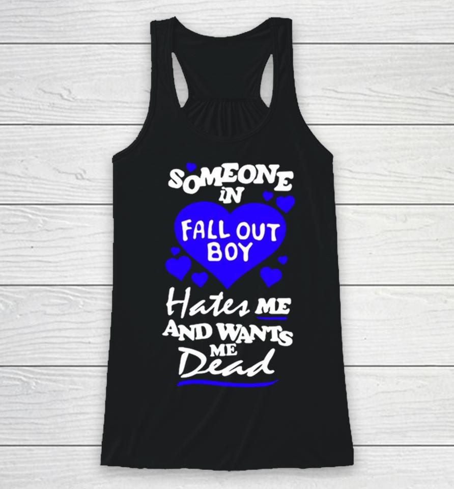 Someone In Fall Out Boy Hates Me And Wants Me Dead Racerback Tank