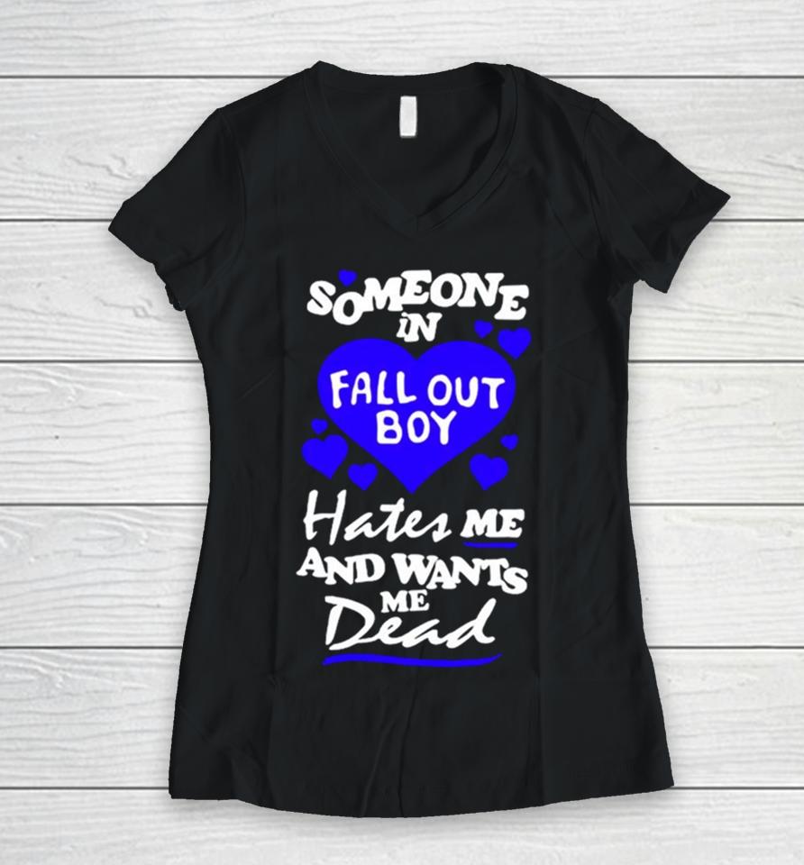 Someone In Fall Out Boy Hates Me And Wants Me Dead Women V-Neck T-Shirt