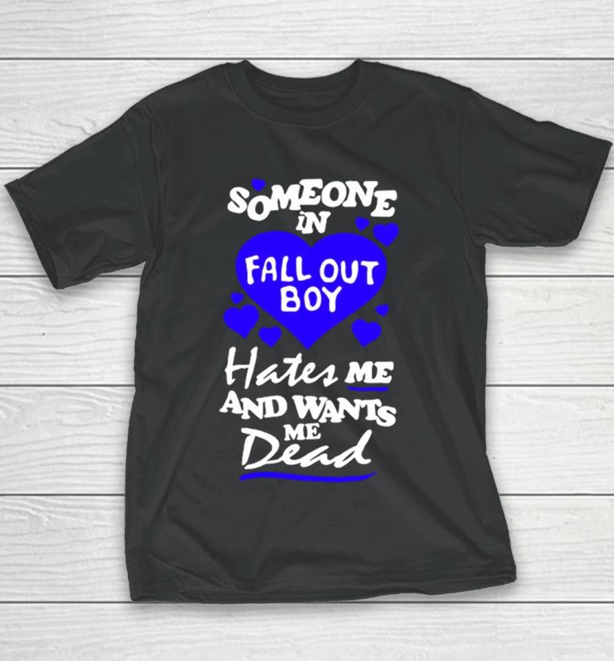 Someone In Fall Out Boy Hates Me And Wants Me Dead Youth T-Shirt