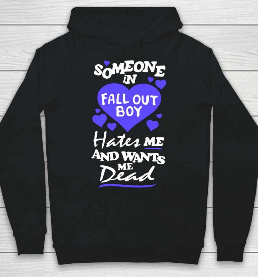Someone In Fall Out Boy Hates Me And Wants Me Dead Hoodie