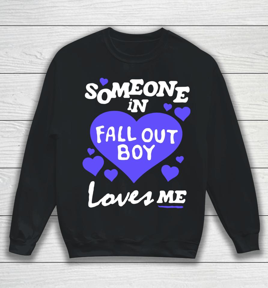 Someone In Fall Out Boy Loves Me Sweatshirt