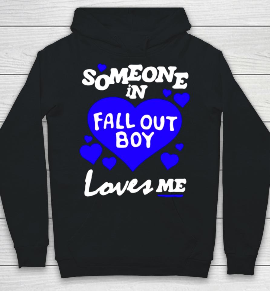 Someone In Fall Out Boy Loves Me Hoodie