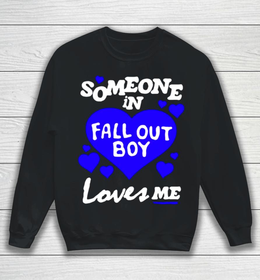 Someone In Fall Out Boy Loves Me Sweatshirt