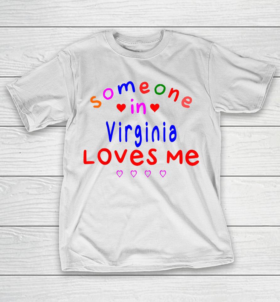 Someone In Virginia Loves Me T-Shirt