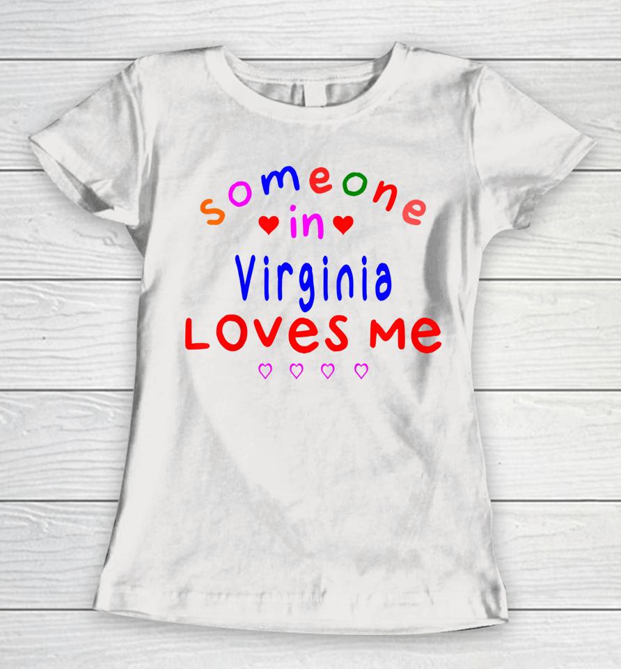 Someone In Virginia Loves Me Women T-Shirt