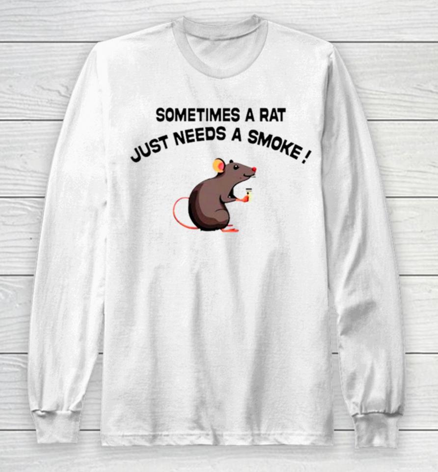 Sometimes A Rat Just Needs A Smoke Long Sleeve T-Shirt