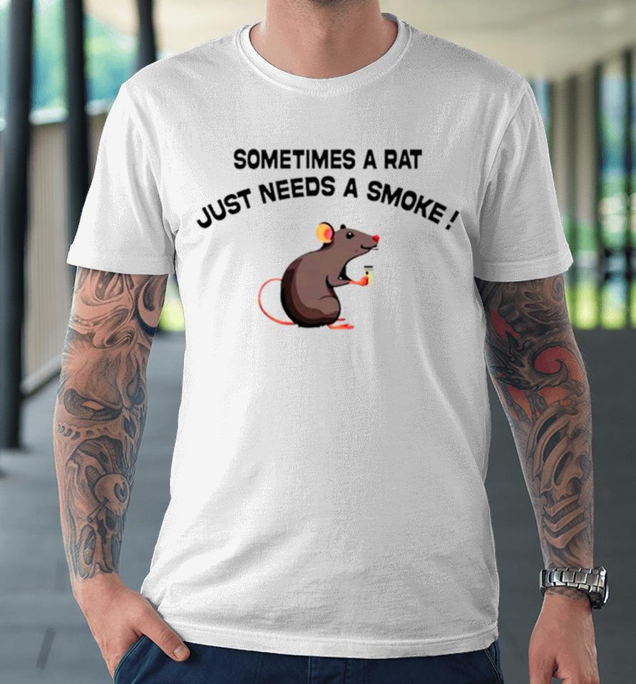 Sometimes A Rat Just Needs A Smoke Premium T-Shirt