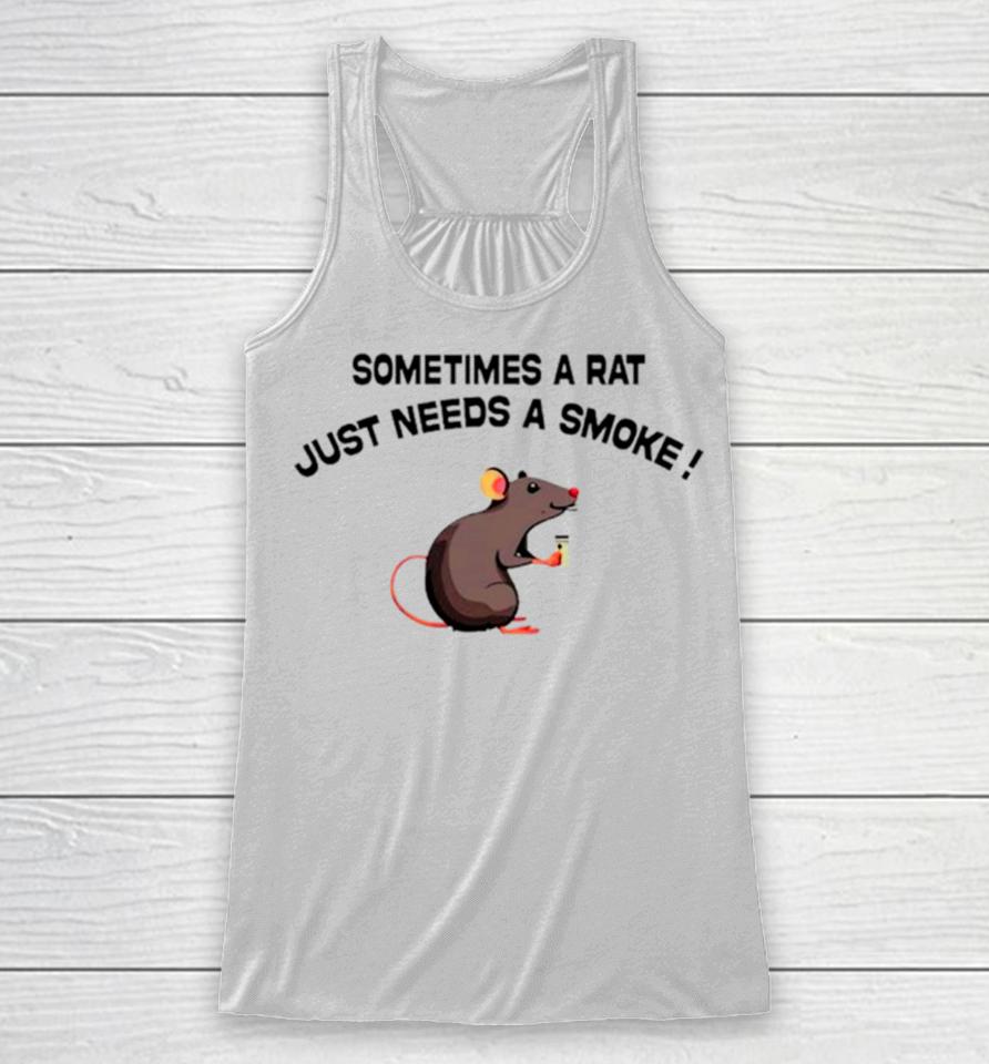 Sometimes A Rat Just Needs A Smoke Racerback Tank