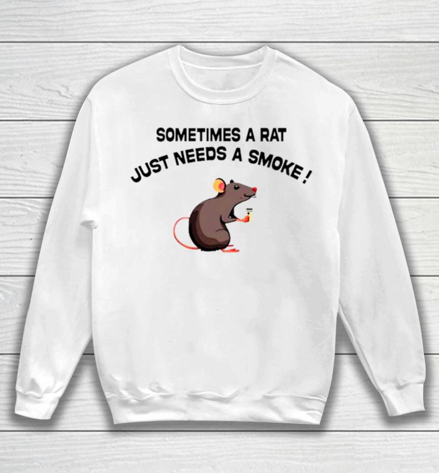 Sometimes A Rat Just Needs A Smoke Sweatshirt