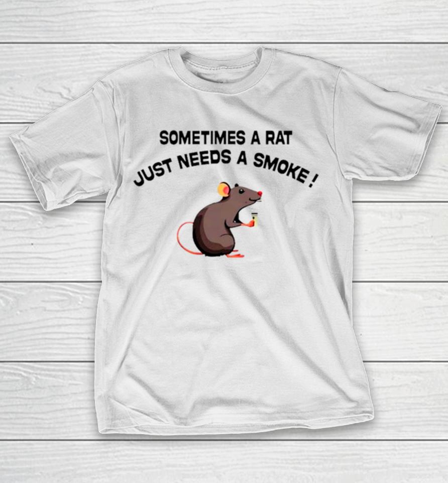 Sometimes A Rat Just Needs A Smoke T-Shirt