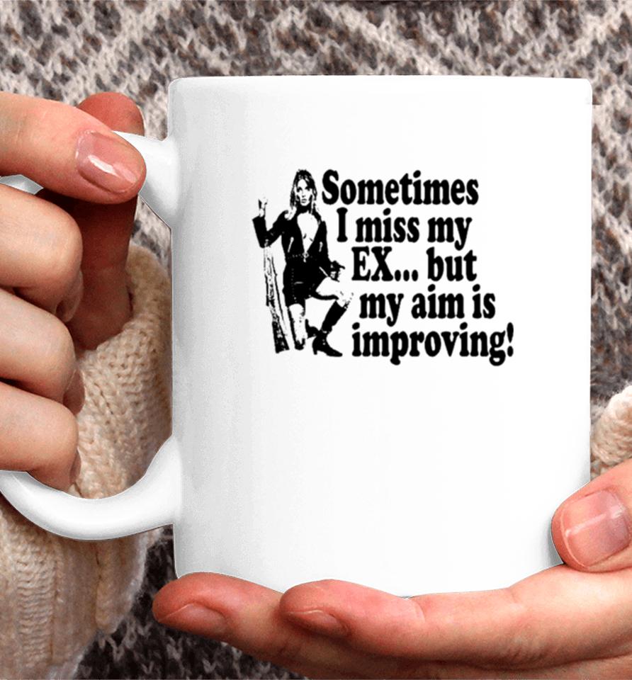 Sometimes I Miss My Ex But My Aim Is Improving Coffee Mug