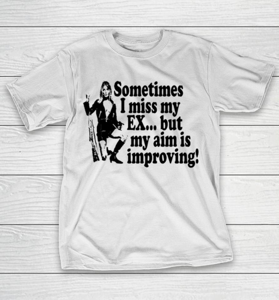 Sometimes I Miss My Ex But My Aim Is Improving T-Shirt