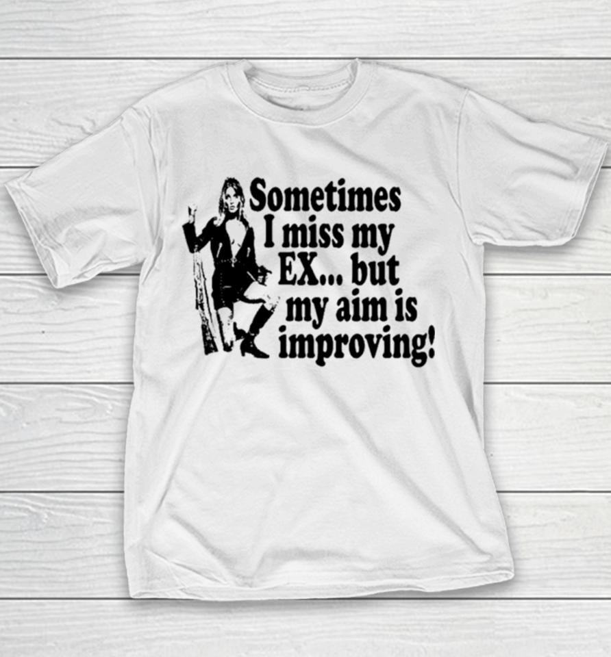 Sometimes I Miss My Ex But My Aim Is Improving Youth T-Shirt