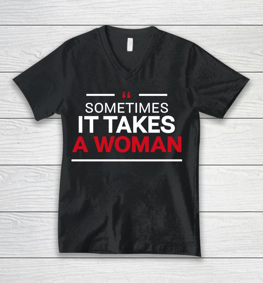 Sometimes It Takes A Woman Unisex V-Neck T-Shirt