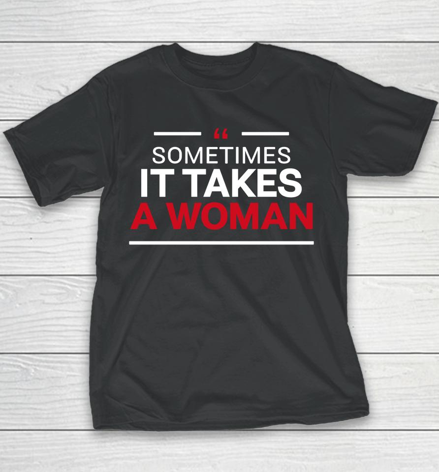 Sometimes It Takes A Woman Youth T-Shirt