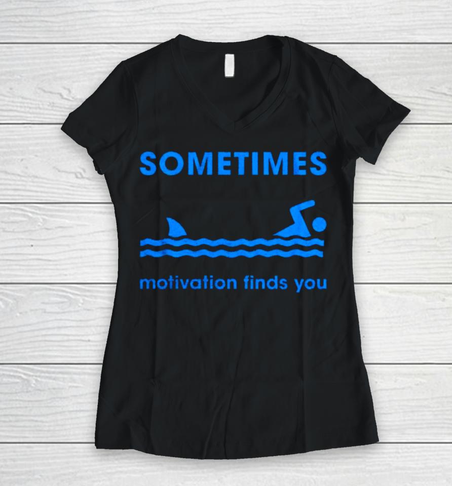 Sometimes Motivation Finds You Women V-Neck T-Shirt