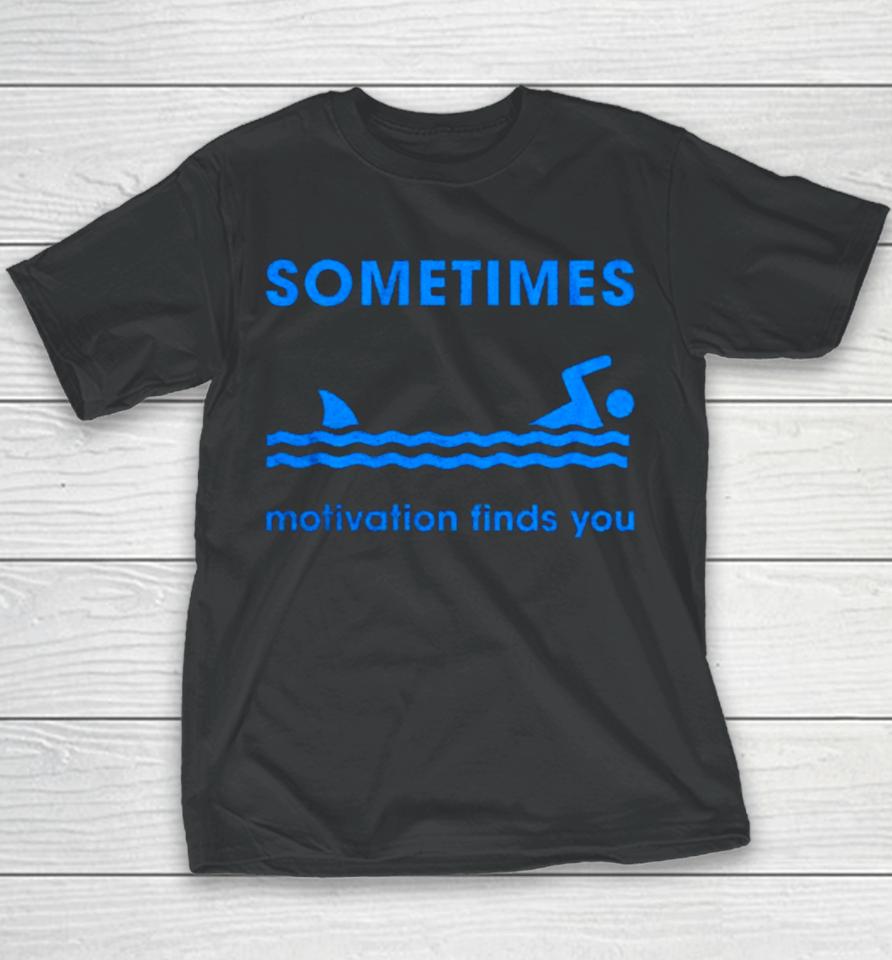 Sometimes Motivation Finds You Youth T-Shirt