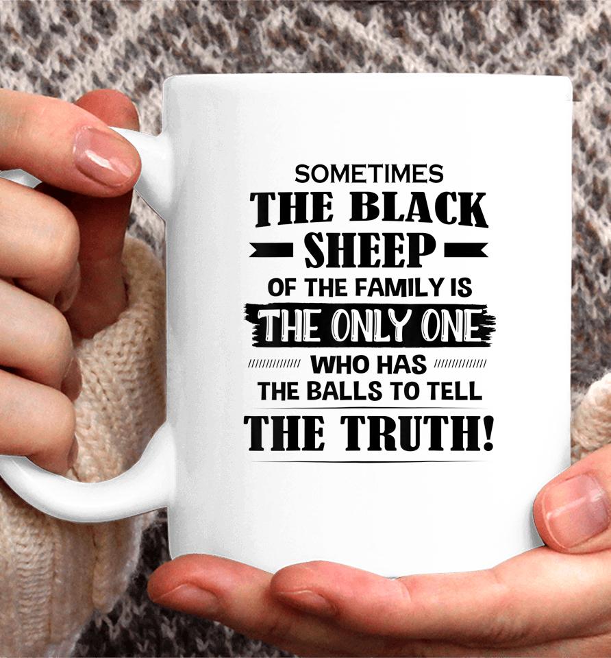 Sometimes The Black Sheep Of The Family Is The Only One Coffee Mug