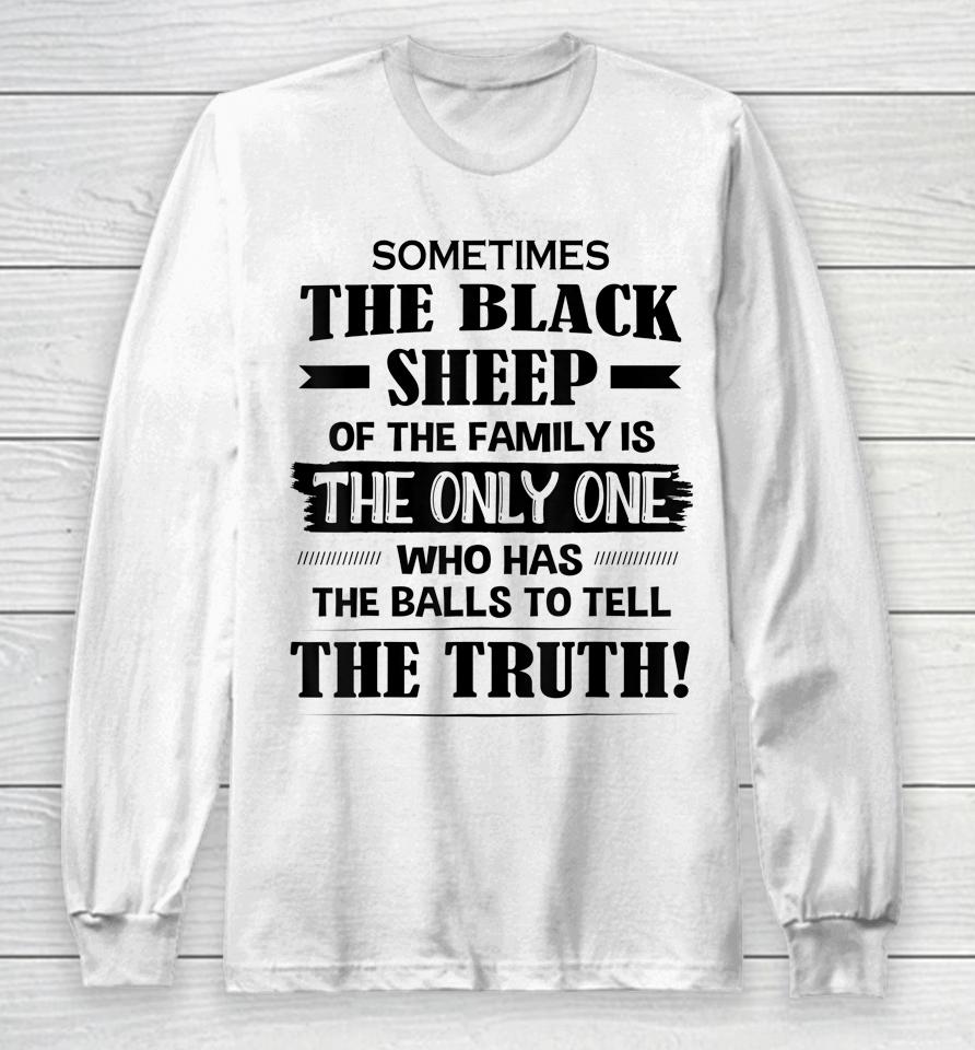 Sometimes The Black Sheep Of The Family Is The Only One Long Sleeve T-Shirt