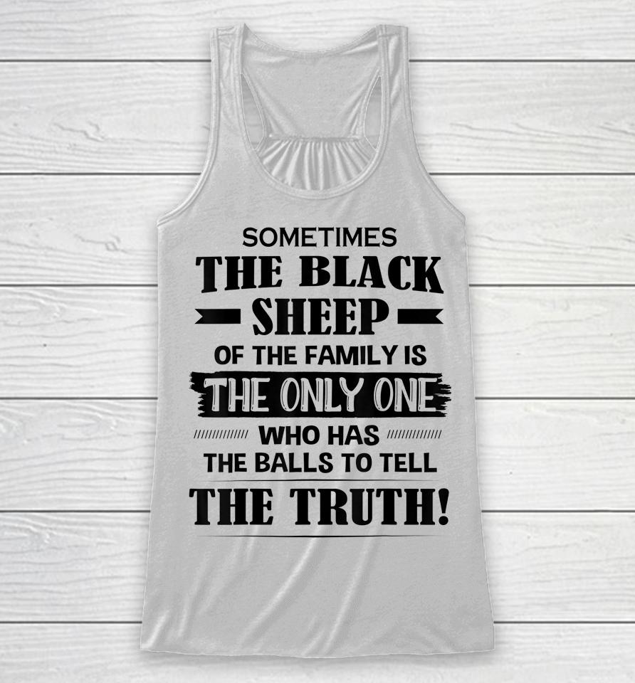 Sometimes The Black Sheep Of The Family Is The Only One Racerback Tank