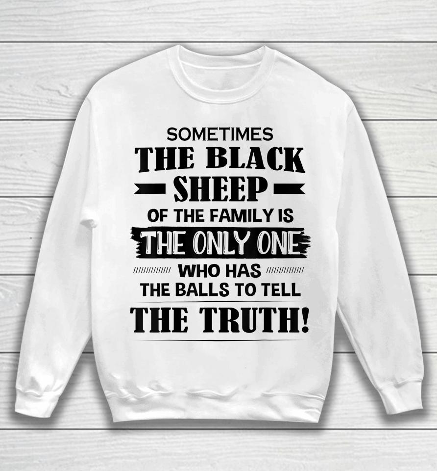 Sometimes The Black Sheep Of The Family Is The Only One Sweatshirt