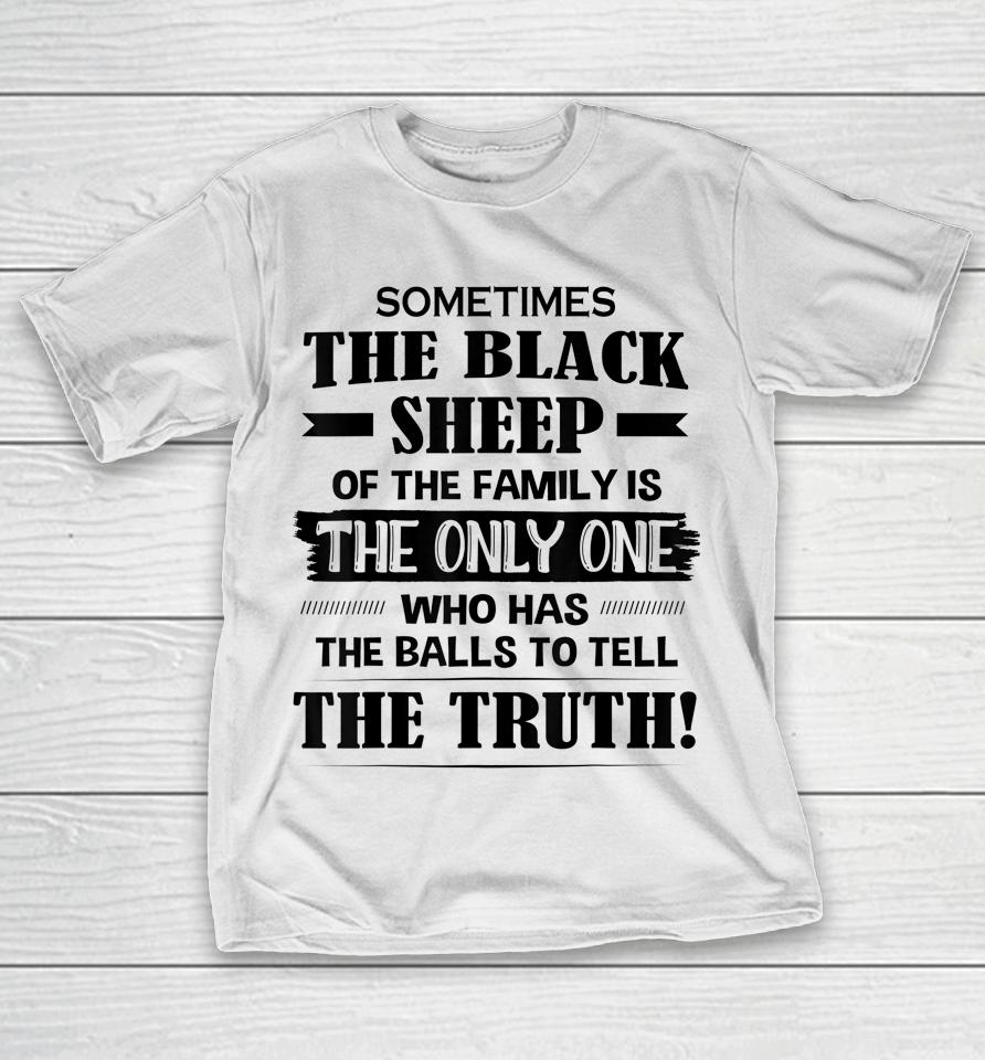 Sometimes The Black Sheep Of The Family Is The Only One T-Shirt