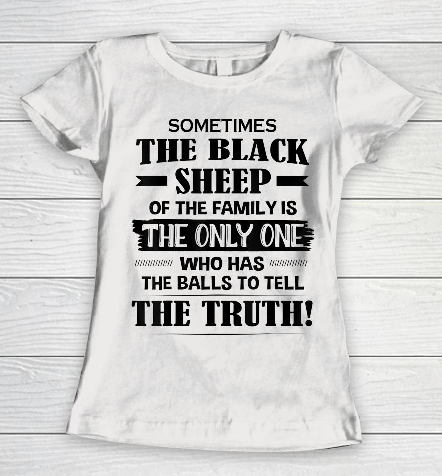 Sometimes The Black Sheep Of The Family Is The Only One Women T-Shirt