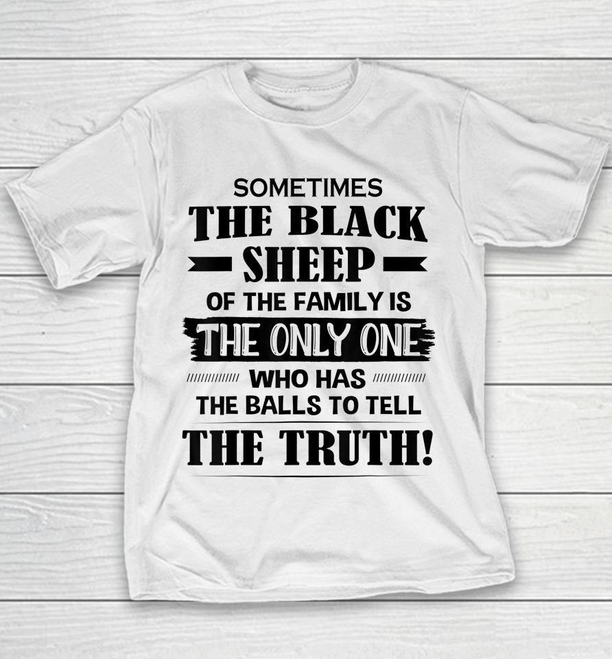 Sometimes The Black Sheep Of The Family Is The Only One Youth T-Shirt