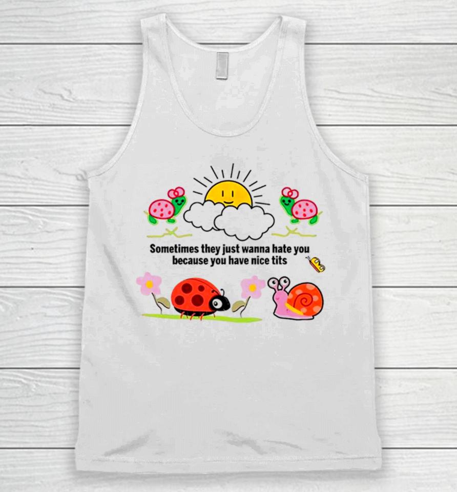Sometimes They Just Wanna Hate You Because You Have Nice Tits Unisex Tank Top